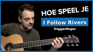 Hoe Speel Je I Follow Rivers van Triggerfinger (Guitar Tutorial)