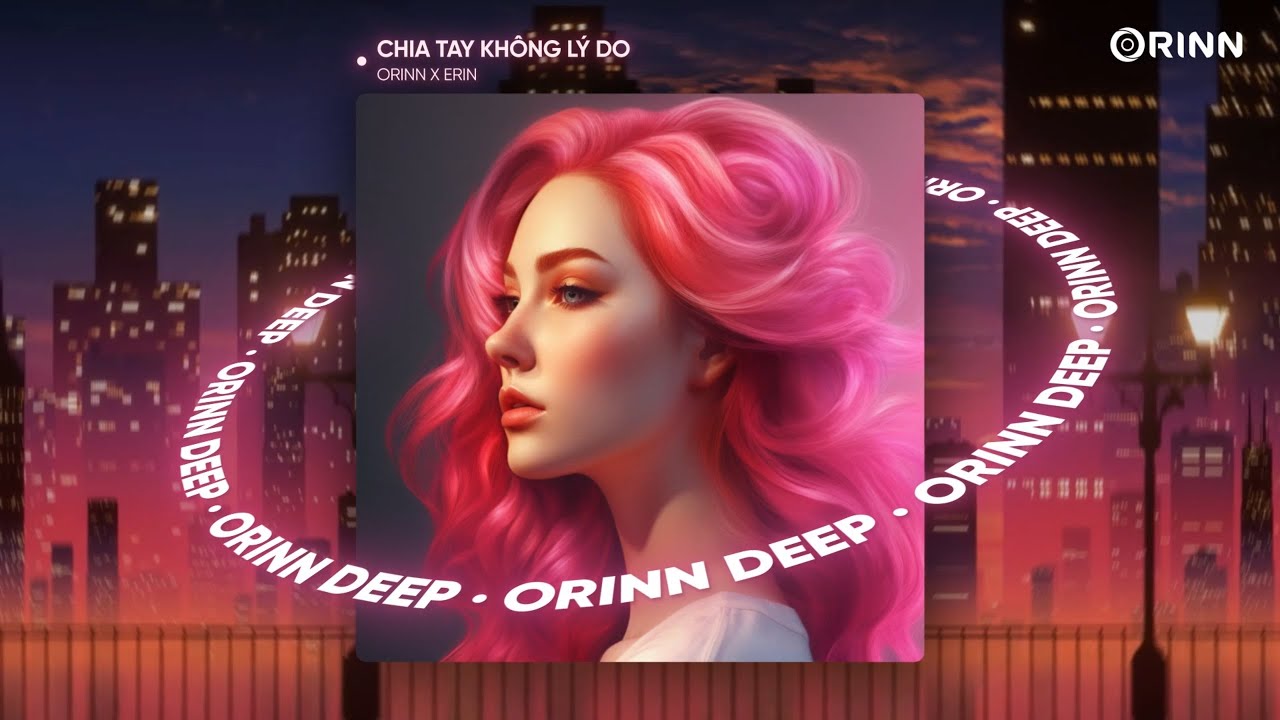 CHIA TAY KHÔNG LÝ DO (ORINN X GUANG REMIX) - ERIN | NHẠC REMIX DEEP HOUSE 2023