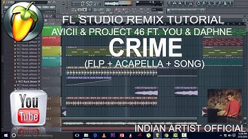 Avicii & Project 46 ft. You & Daphne - Crime FL Studio Remix Tutorial (FLP+Acapella)
