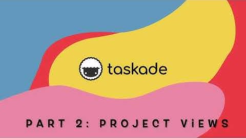 Taskade Onboarding - Part 2 - Project Views