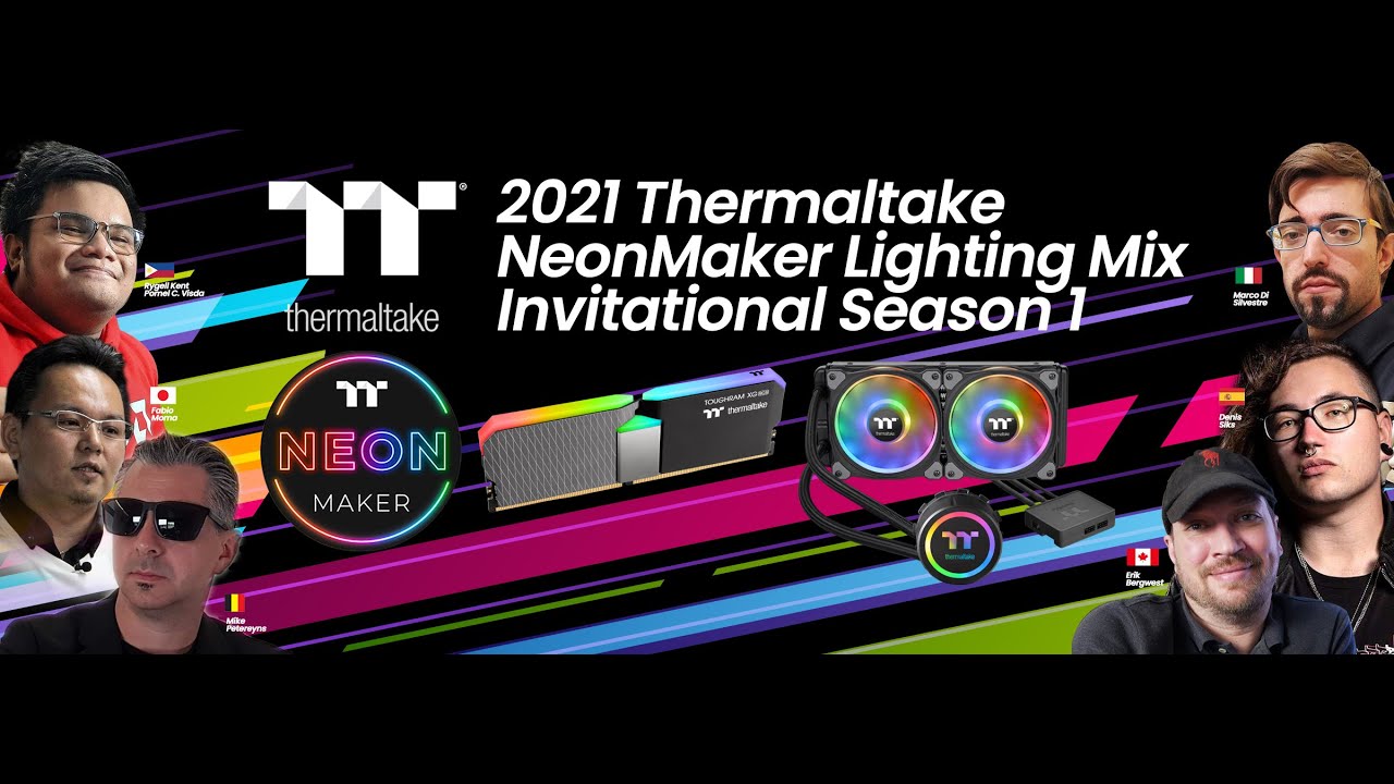 2021 Thermaltake NeonMaker Lighting Mix Invitational Season 1 YouTube