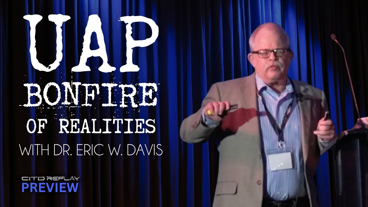 UAP: Bonfire of the Realities with Dr. Eric W. Davis | CITD 2026