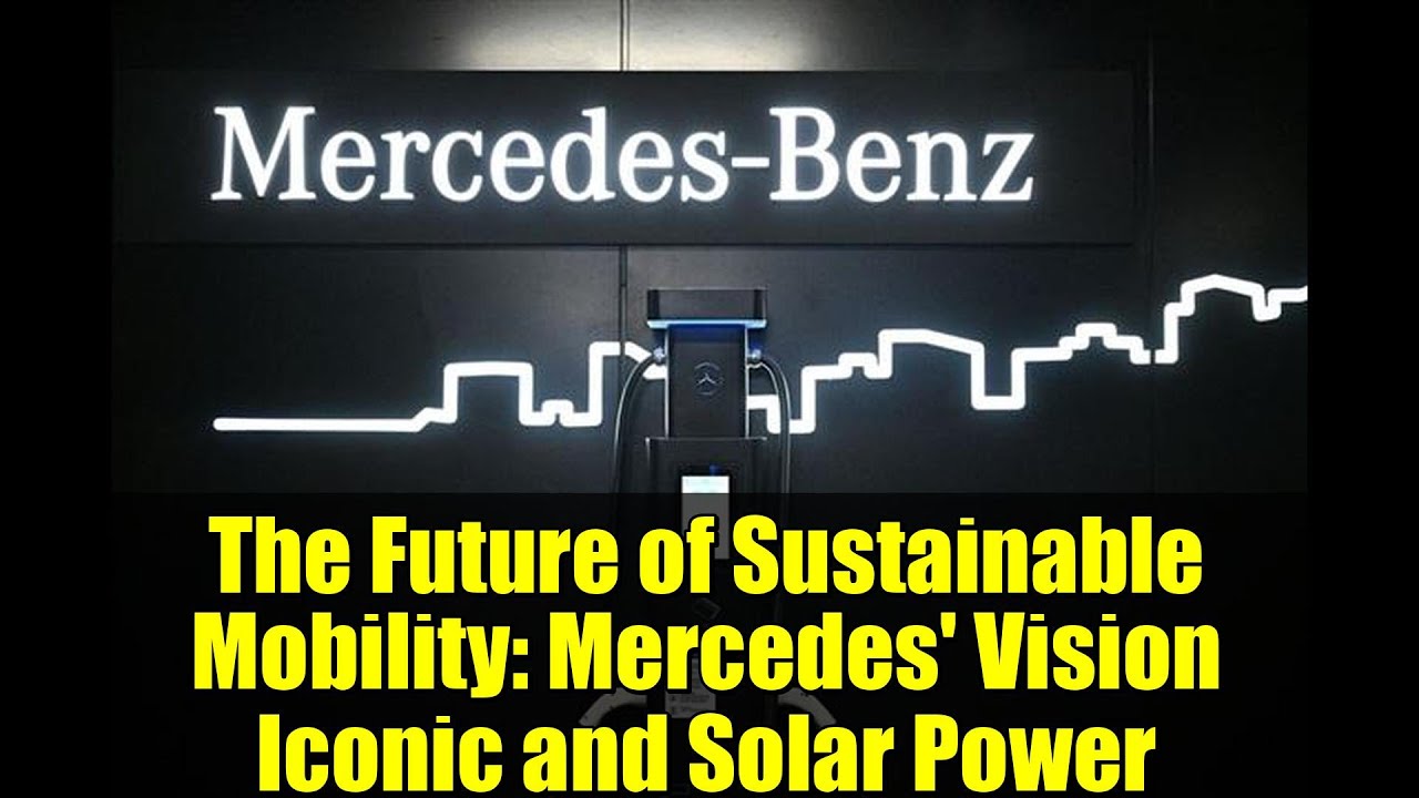 The Future of Sustainable Mobility: Mercedes' Vision Iconic and Solar Power