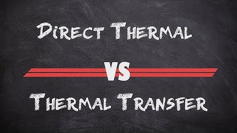 Direct Thermal vs Thermal Transfer Labels