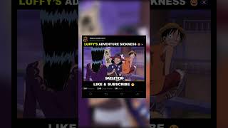 Luffy’s Adventure Sickness 😂🏴‍☠️  | EDIT | #onepiece  #shorts #luffy
