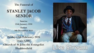 The Funeral of STANLEY JACOB SENIOR - Friday 13th February 2025 - 11am GMT Wealth