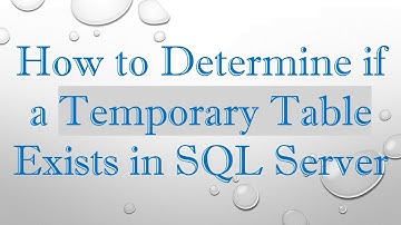 How to Determine if a Temporary Table Exists in SQL Server