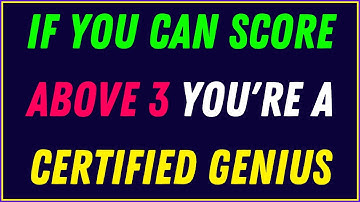 IF YOU CAN SCORE ABOVE 3 YOU’RE A CERTIFIED GENIUS — TEST YOUR BRAIN POWER NOW!