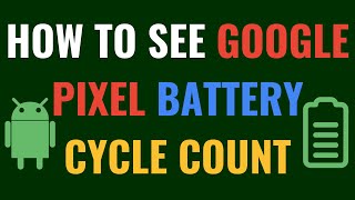 How to See Google Pixel Battery Cycle Count Information
