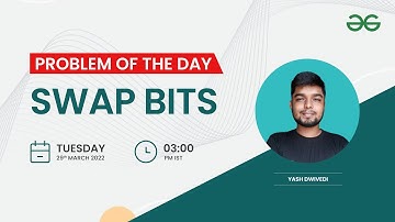 Swap bits | Problem of the Day : 28/03/22 | Yash Dwivedi