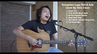 FELIX COVER | KUMPULAN LAGU EBIT G ADE