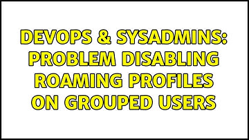 DevOps & SysAdmins: Problem Disabling Roaming Profiles on Grouped Users