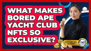 What Makes Bored Ape Yacht Club NFTs So Exclusive? - Crypto Simplified for Seniors