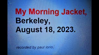 My Morning Jacket, 75 minutes of their Berkeley gig, August 18, 2023, recorded by paul iorio.