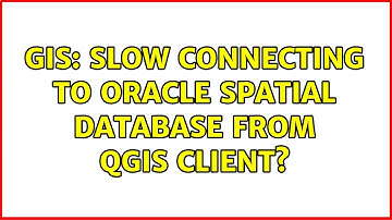 GIS: Slow connecting to Oracle Spatial database from QGIS client? (2 Solutions!!)