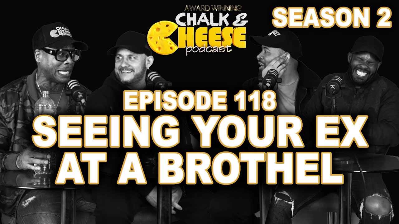 Seeing Your Ex At A Brothel Chalk and Cheese Podcast EP118 YouTube