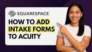 How to Add Intake Forms to Acuity Scheduling on Squarespace [Quick Guide]