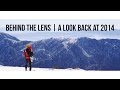 Behind the Lens | A Look Back At 2014