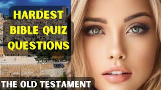 15 HARDEST BIBLE QUIZ QUESTIONS AND ANSWERS OLD TESTAMENT