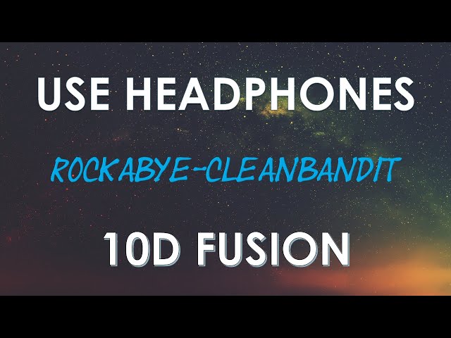 Clean Bandit - Rockabye (10D AUDIO) ft. Sean Paul u0026 Anne-Marie class=