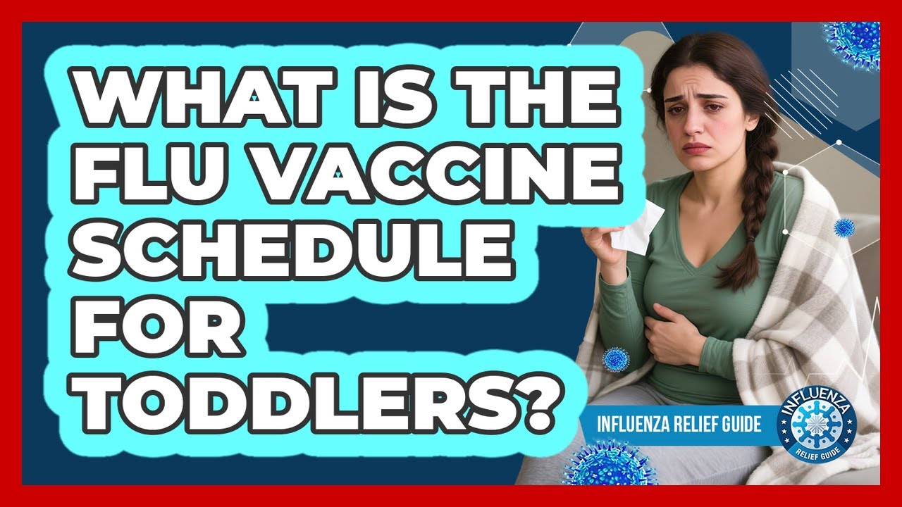 What Is The Flu Vaccine Schedule For Toddlers? - Influenza Relief Guide