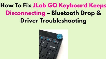 How to Fix JLab GO Keyboard Keeps Disconnecting – Bluetooth Drop & Driver Troubleshooting