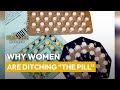 Why women are ditching “The Pill”