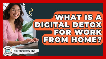 What Is A Digital Detox For Work From Home? - Guide To Work From Home