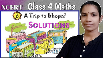 Ncert Class 4 Maths chapter 3 A Trip to Bhopal explanation and solutions/ Class 4 Maths solutions