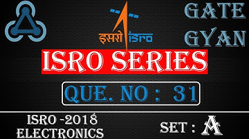 ISRO 2018 Solutions Electronics |Question 31 Set-A |ISRO Previous Year Paper| ISRO SERIES| GATE GYAN