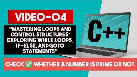 Mastering Loops and Control Structures: Exploring While Loops, If-Else, and Goto Statement