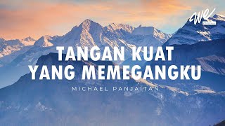 Tangan Kuat Yang Memegangku (Lirik) | Michael Panjaitan