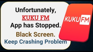 How To Fix Unfortunately, KUKU FM App has stopped | Keeps Crashing Problem in Android | Not Open