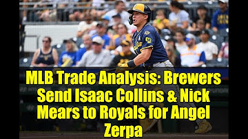MLB Trade Analysis: Brewers Send Isaac Collins & Nick Mears to Royals for Angel Zerpa