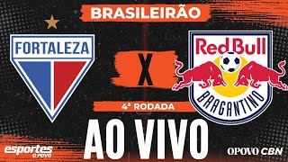 🔴AO VIVO | Fortaleza x Red Bull Bragantino com Liuê Góis | Brasileirão 2024 - 4ª Rodada