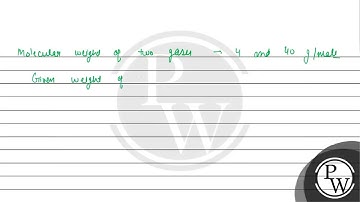 Single Choice Type Equal weights of two gases of molecular weight 4 and 40 are mixed. The pressu...