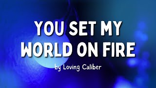 Download lagu You Set My World On Fire by Loving Caliber ft Joha... mp3