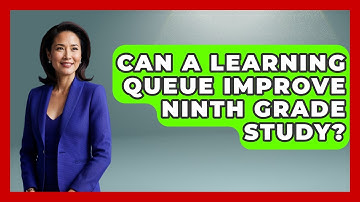 Can A Learning Queue Improve Ninth Grade Study? | Ninth Grade Starter Guide News
