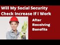 Working While Collecting Social Security Will My Check Increase