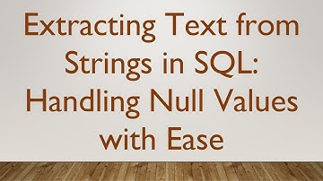 Extracting Text from Strings in SQL: Handling Null Values with Ease