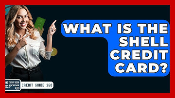 What Is The Shell Credit Card? - CreditGuide360.com