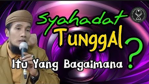 Syahadat Tunggal Itu Yang Bagaimana, Gus Mukhlason Rosyid #kajianhakikat