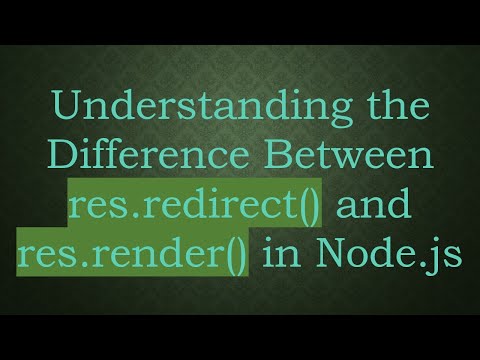 Understanding the Difference Between res.redirect() and res.render() in Node.js