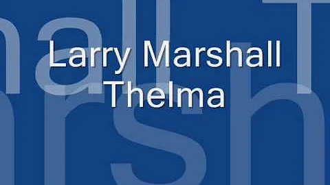 Larry Marshall - Thelma