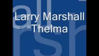 Larry Marshall - Thelma