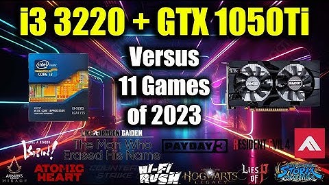 i3 3220 + GTX 1050Ti vs 11 Games of 2023