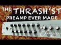 The THRASH'st preamp ever made!