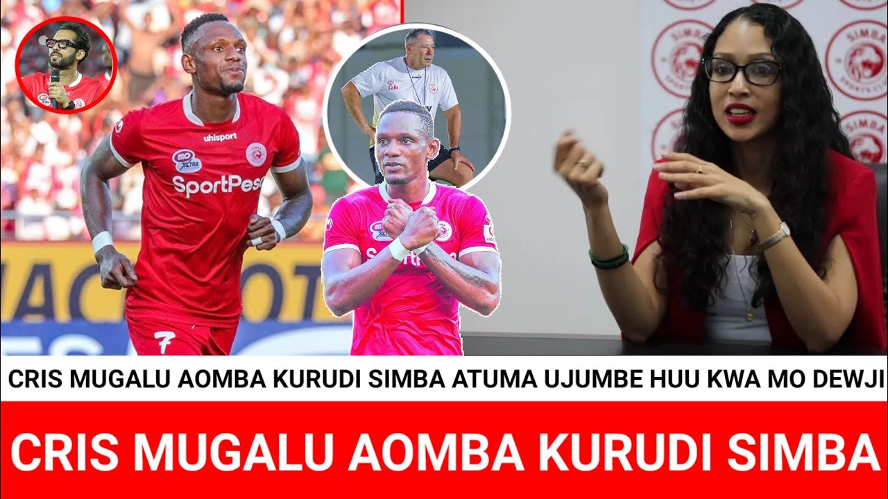 JIONI HII CRIS MUGALU AOMBA KURUDI SIMBA ATUMA UJUMBE HUU KWA MO DEWJI 