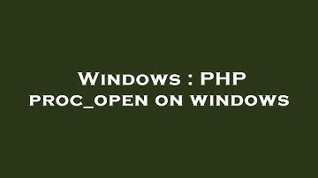 Windows : PHP proc_open on windows