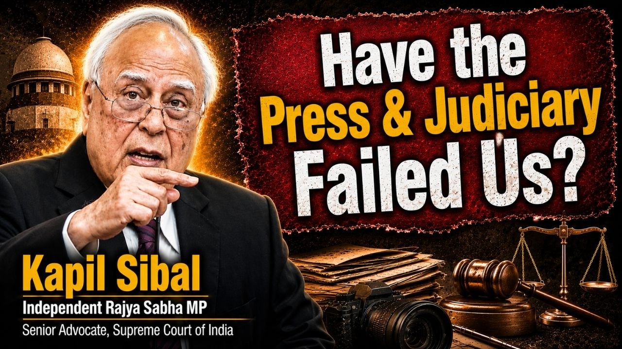 Have the Press & Judiciary Failed Us? | Kapil Sibal’s Stark Warning on Indian Democracy